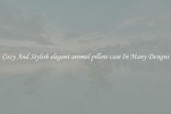Cozy And Stylish elegant animal pillow case In Many Designs