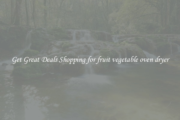 Get Great Deals Shopping for fruit vegetable oven dryer