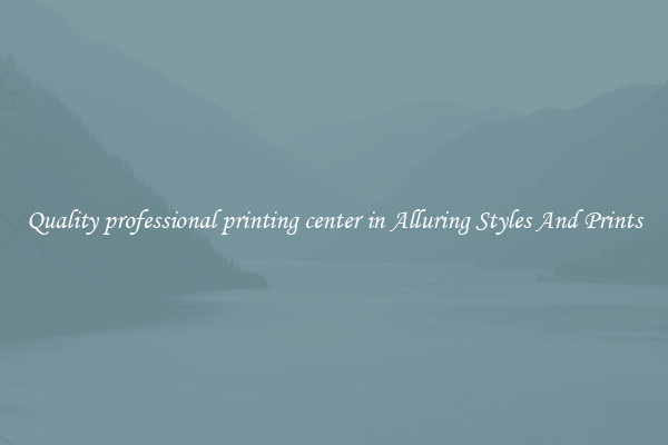 Quality professional printing center in Alluring Styles And Prints