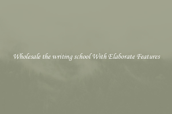 Wholesale the writing school With Elaborate Features
