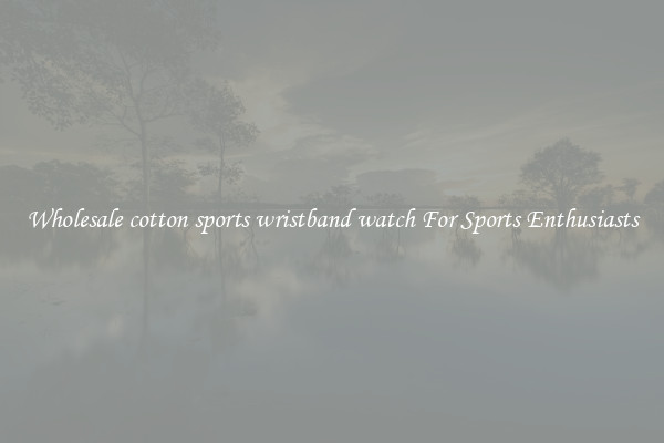 Wholesale cotton sports wristband watch For Sports Enthusiasts