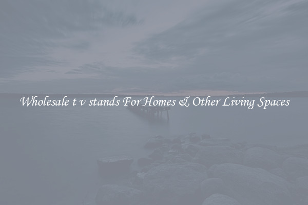 Wholesale t v stands For Homes & Other Living Spaces