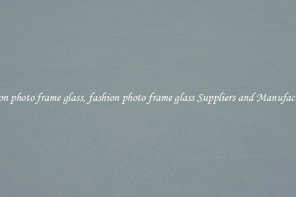 fashion photo frame glass, fashion photo frame glass Suppliers and Manufacturers