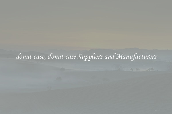 donut case, donut case Suppliers and Manufacturers