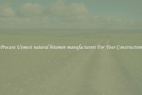 Procure Utmost natural bitumen manufacturers For Your Construction