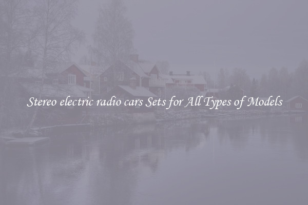 Stereo electric radio cars Sets for All Types of Models