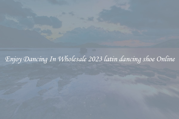 Enjoy Dancing In Wholesale 2023 latin dancing shoe Online