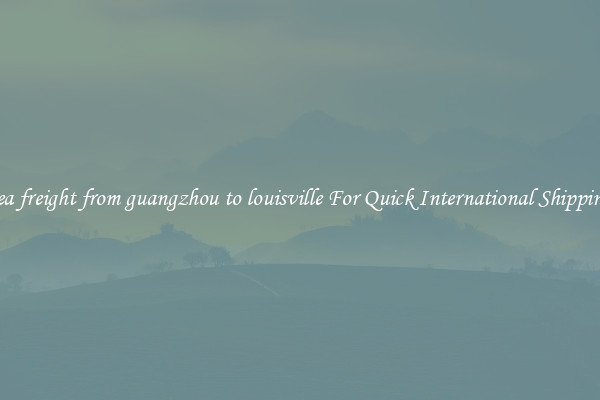 sea freight from guangzhou to louisville For Quick International Shipping