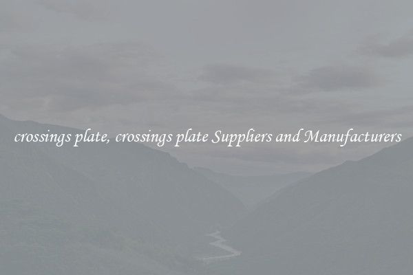 crossings plate, crossings plate Suppliers and Manufacturers
