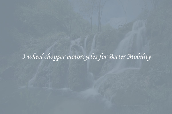 3 wheel chopper motorcycles for Better Mobility