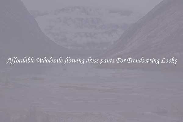 Affordable Wholesale flowing dress pants For Trendsetting Looks