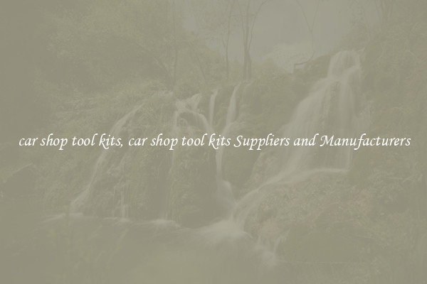 car shop tool kits, car shop tool kits Suppliers and Manufacturers
