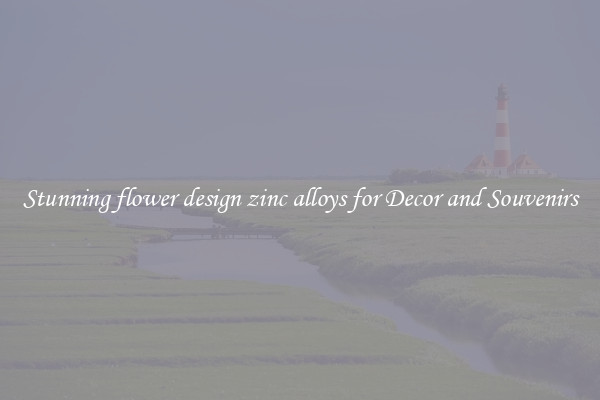 Stunning flower design zinc alloys for Decor and Souvenirs