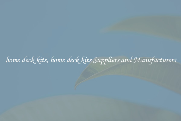 home deck kits, home deck kits Suppliers and Manufacturers