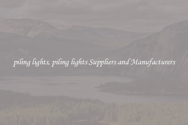 piling lights, piling lights Suppliers and Manufacturers