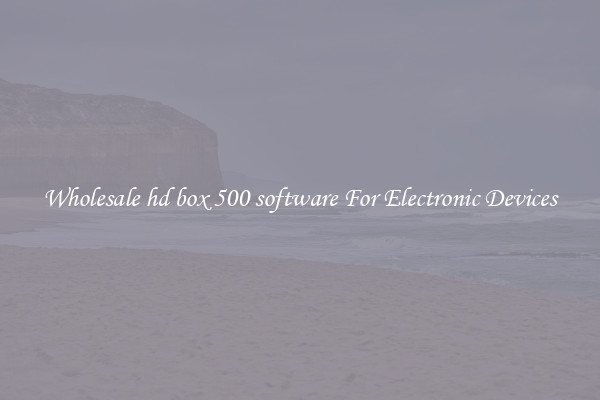 Wholesale hd box 500 software For Electronic Devices