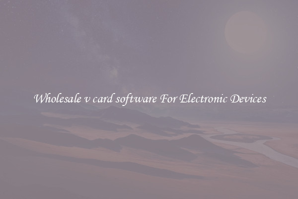 Wholesale v card software For Electronic Devices