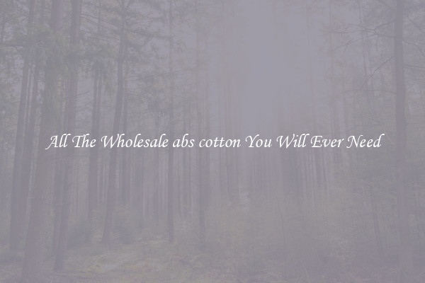 All The Wholesale abs cotton You Will Ever Need