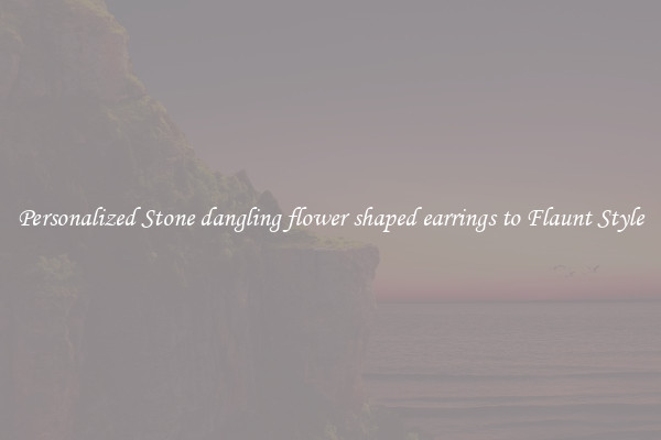 Personalized Stone dangling flower shaped earrings to Flaunt Style