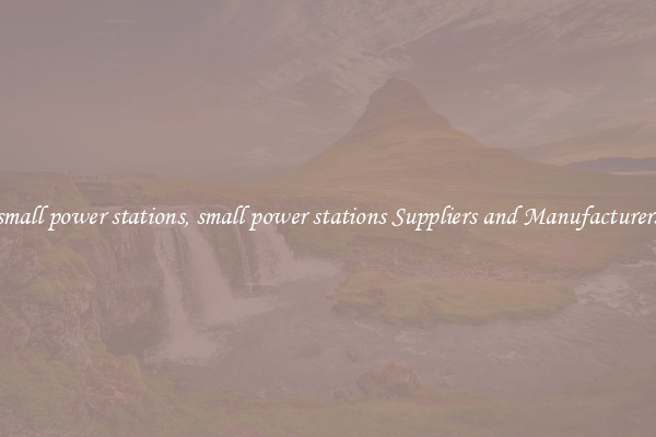 small power stations, small power stations Suppliers and Manufacturers
