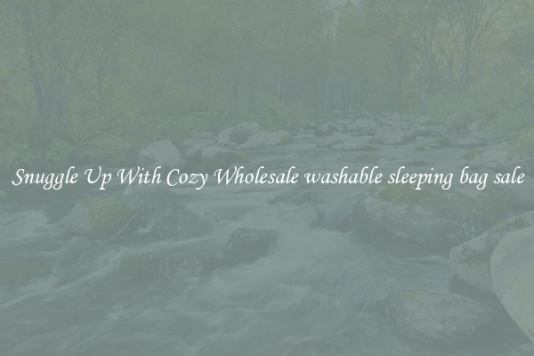 Snuggle Up With Cozy Wholesale washable sleeping bag sale