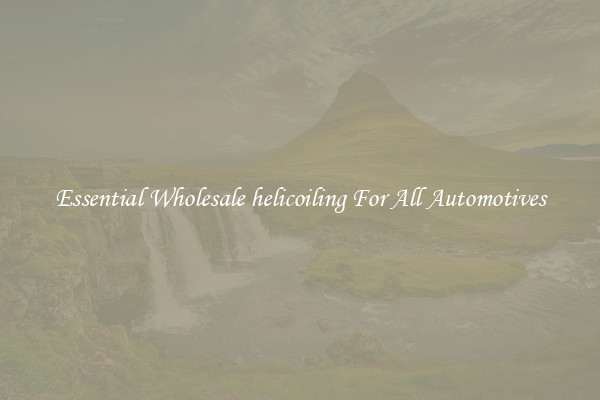 Essential Wholesale helicoiling For All Automotives
