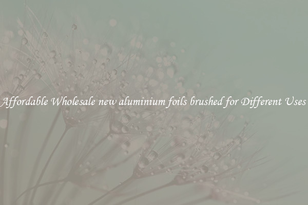 Affordable Wholesale new aluminium foils brushed for Different Uses 
