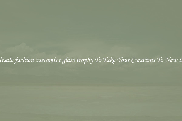 Wholesale fashion customize glass trophy To Take Your Creations To New Levels