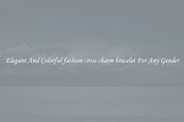 Elegant And Colorful fashion cross charm bracelet For Any Gender