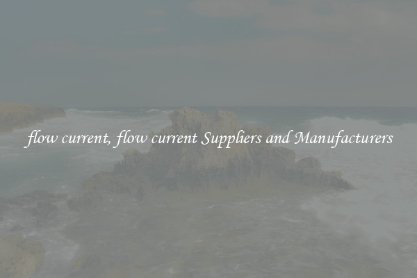 flow current, flow current Suppliers and Manufacturers