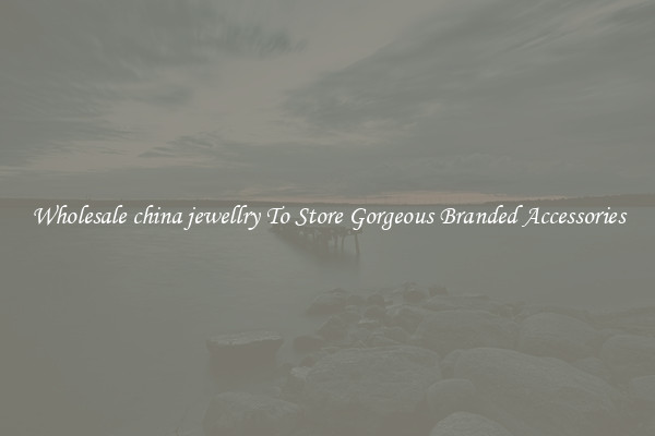 Wholesale china jewellry To Store Gorgeous Branded Accessories