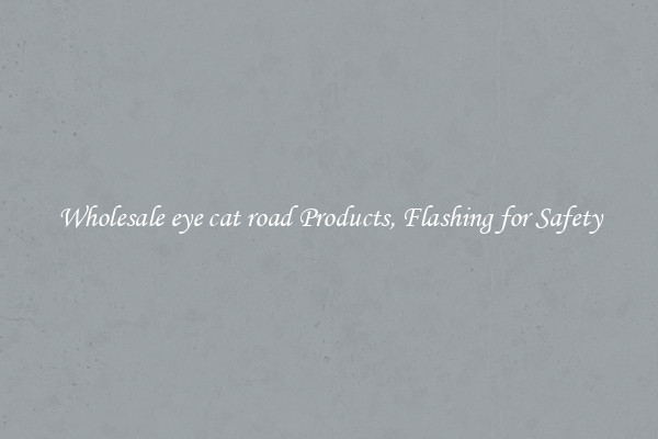Wholesale eye cat road Products, Flashing for Safety