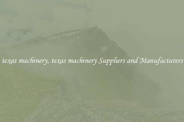 texas machinery, texas machinery Suppliers and Manufacturers
