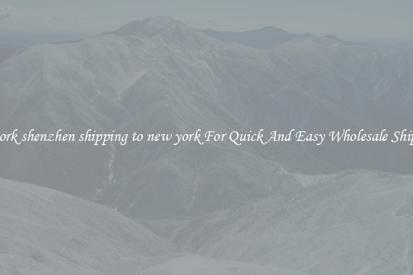ex work shenzhen shipping to new york For Quick And Easy Wholesale Shipping