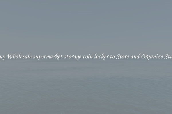 Buy Wholesale supermarket storage coin locker to Store and Organize Stuff