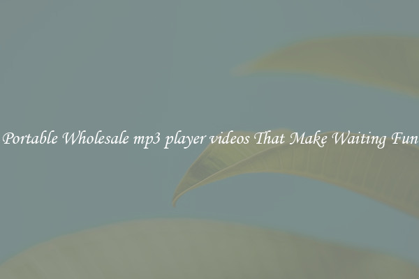 Portable Wholesale mp3 player videos That Make Waiting Fun