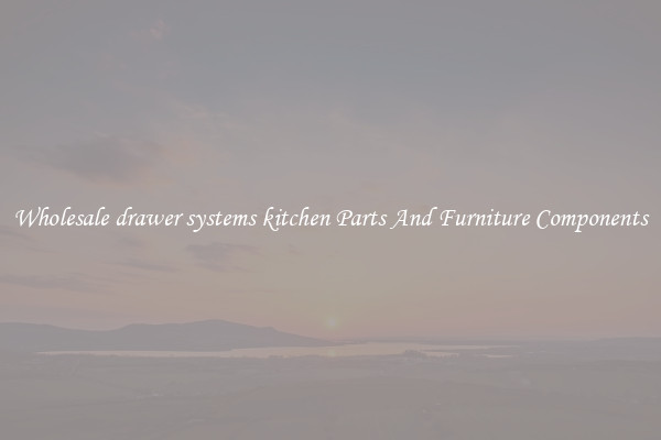 Wholesale drawer systems kitchen Parts And Furniture Components