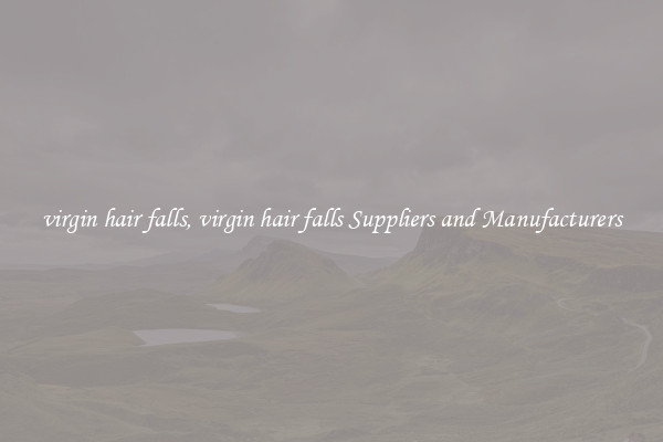 virgin hair falls, virgin hair falls Suppliers and Manufacturers