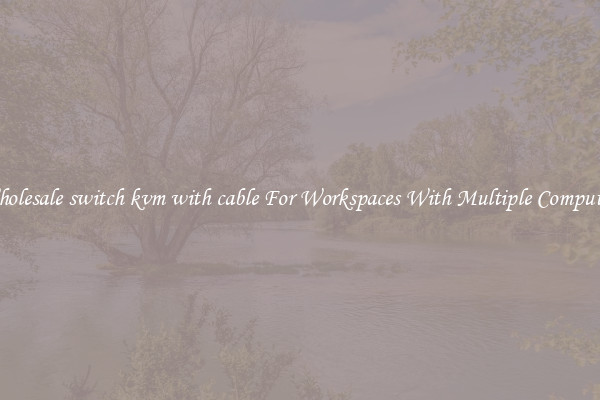 Wholesale switch kvm with cable For Workspaces With Multiple Computers