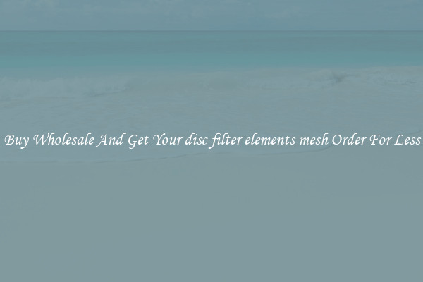 Buy Wholesale And Get Your disc filter elements mesh Order For Less