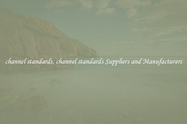 channel standards, channel standards Suppliers and Manufacturers