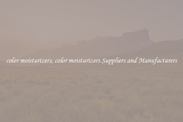 color moisturizers, color moisturizers Suppliers and Manufacturers