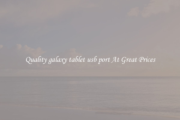 Quality galaxy tablet usb port At Great Prices
