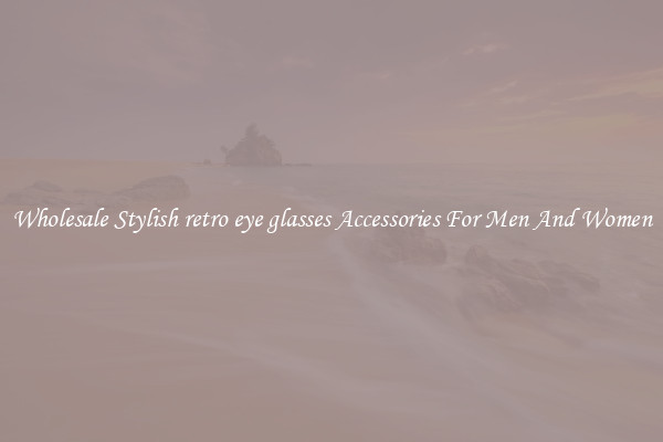Wholesale Stylish retro eye glasses Accessories For Men And Women