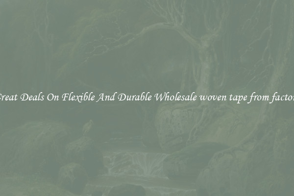 Great Deals On Flexible And Durable Wholesale woven tape from factory