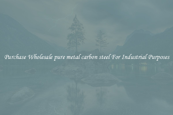 Purchase Wholesale pure metal carbon steel For Industrial Purposes