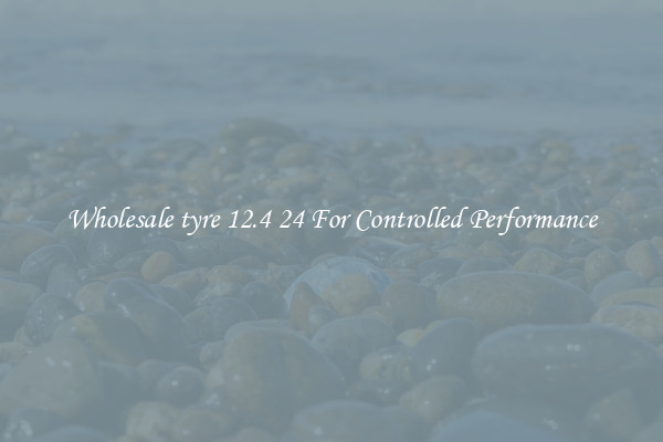 Wholesale tyre 12.4 24 For Controlled Performance