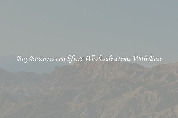 Buy Business emulifiers Wholesale Items With Ease