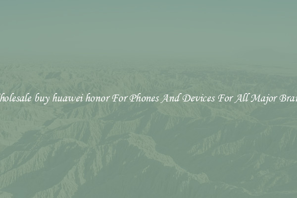 Wholesale buy huawei honor For Phones And Devices For All Major Brands