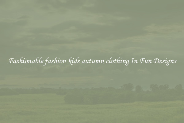 Fashionable fashion kids autumn clothing In Fun Designs